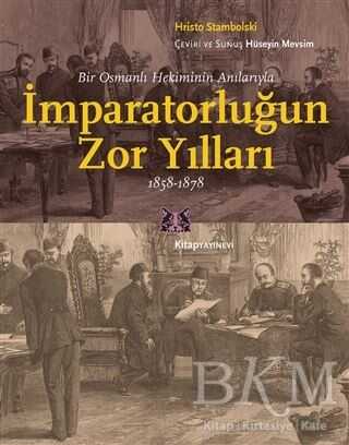Bir Osmanlı Hekiminin Anılarıyla İmparatorlüğun Zor Yılları 1858-1878