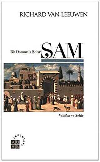 Bir Osmanlı Şehri: Şam - Küre Yayınları