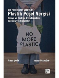 Bir Politikanın Serüveni Plastik Poşet Vergisi Dünya ve Türkiye Uygulamaları: Sorunlar ve Çözümler - Gazi Kitabevi