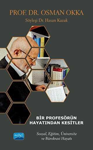 Bir Profesörün Hayatından Kesitler - Prof. Dr. Osman Okka - Sosyal, Eğitim, Üniversite Ve Bürokrasi Hayatı
