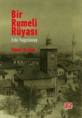 Bir Rumeli Rüyası - Eski Yugoslavya - Nota Bene Yayınları