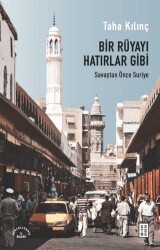 Bir Rüyayı Hatırlar Gibi: Savaştan Önce Suriye - Ketebe Yayınları