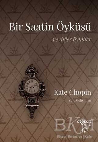 Bir Saatin Öyküsü ve Diğer Öyküler - Otonom Yayıncılık