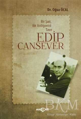 Bir Şair, Bir Antigonist Tavır: Edip Cansever - Akçağ Yayınları