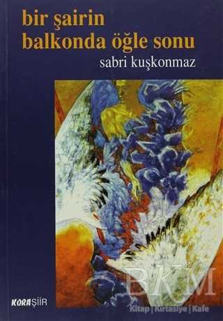 Bir Şairin Balkonda Öğle Sonu - Kora Yayın