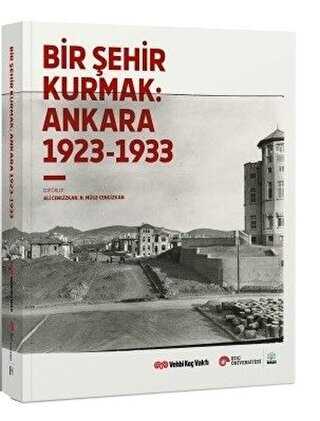 Bir Şehir Kurmak: Ankara 1923 - 1933 - VEKAM (Koç Üniversitesi Vehbi Koç Ankara Araştırma