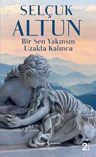BİR SEN YAKINSIN UZAKTA KALINCA - İş Bankası Kültür Yayınları