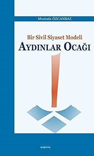 Bir Sivil Siyaset Modeli Aydınlar Ocağı - Araştırma Yayınları