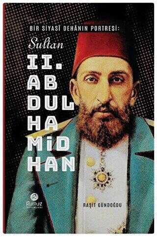 Bir Siyasi Dehanın Portresi: Sultan 2. Abdülhamid Han