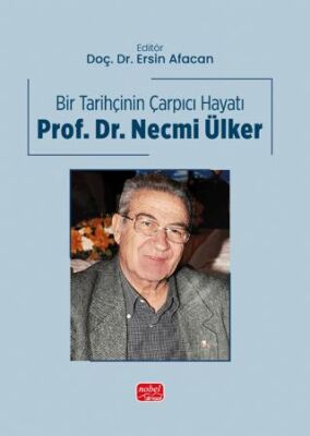 Bir Tarihçinin Çarpıcı Hayatı - Prof. Dr. Necmi Ülker - 1