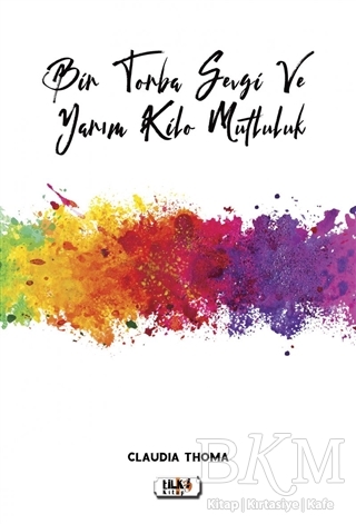 Bir Torba Sevgi ve Yarım Kilo Mutluluk - Tilki Kitap