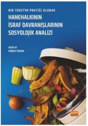 Bir Tüketim Pratiği Olarak Hanehalkının İsraf Davranışlarının Sosyolojik Analizi - Nobel Bilimsel Eserler