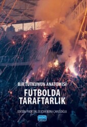 Bir Tutkunun Anatomisi Futbolda Taraftarlık - Nobel Akademik Yayıncılık