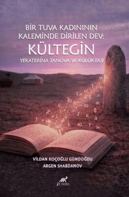 Bir Tuva Kadının Kaleminde Dirilen Dev: Kültegin Yekaterina Tanova ve Külük-Tajı - 1