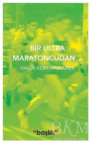 Bir Ultra Maratoncudan… - Başlık Yayınları