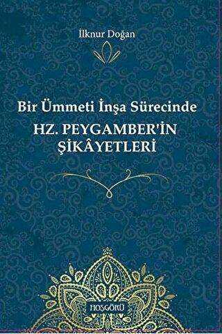 Bir Ümmeti İnşa Sürecinde Hz. Peygamber`in Şikayetleri - Hoşgörü Yayınları
