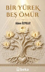 Bir Yürek Beş Ömür - Beka Yayınları
