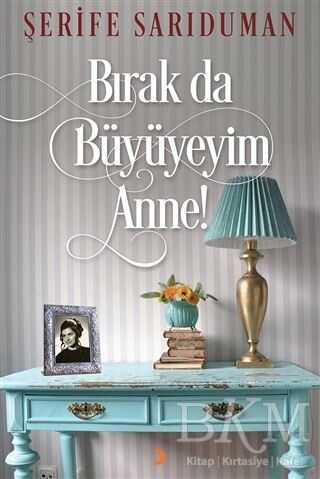 Bırak Da Büyüyeyim Anne! - Cinius Yayınları