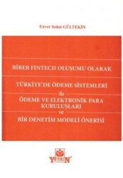 Birer Fintech Oluşumu Olarak Türkiye`de Ödeme Sistemleri İle Ödeme Ve Elektronik Para Kuruluşları Ve Bir Denetim Modeli Önersi - Yetkin Yayınları