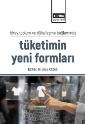 Birey Toplum ve Dijitalleşme Bağlamında Tüketimin Yeni Formları - Eğitim Yayınevi - Bilimsel Eserler