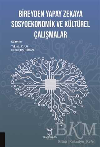 Bireyden Yapay Zekaya Sosyoekonomik ve Kültürel Çalışmalar - Akademisyen Kitabevi