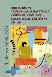 Bireylerin ve Toplumların Hayatında Öğrenme, Etkileşme, Sosyalleşme, Kültür ve Kişilik - Nobel Akademik Yayıncılık