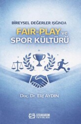 Bireysel Değerler Işığında Fair-Play ve Spor Kültürü - Efe Akademi Yayınları