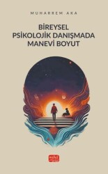 Bireysel Psikolojik Danışmada Manevi Boyut - Nobel Bilimsel Eserler