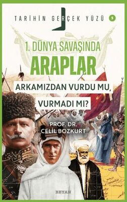 Birinci Dünya Savaşı’nda Araplar; Arkamızdan Vurdu mu, Vurmadı mı? - 1