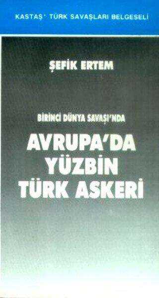 Birinci Dünya Savaşı’nda Avrupa’da Yüzbin Türk Askeri - Kastaş Yayınları