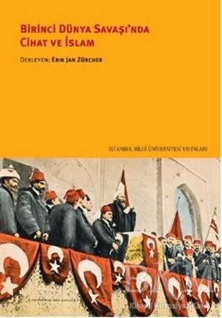 Birinci Dünya Savaşı`nda Cihat ve İslam - İstanbul Bilgi Üniversitesi Yayınları