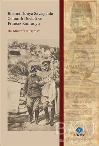 Birinci Dünya Savaşı`nda Osmanlı Devleti ve Fransız Kamuoyu - Sentez Yayınları