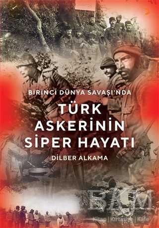 Birinci Dünya Savaşı`nda Türk Askerinin Siper Hayatı