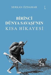Birinci Dünya Savaşı’nın Kısa Hikayesi - İkinci Adam Yayınları