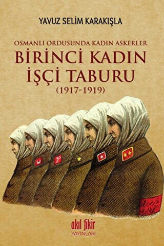 Birinci Kadın İşçi Taburu 1917-1919 - Akıl Fikir Yayınları