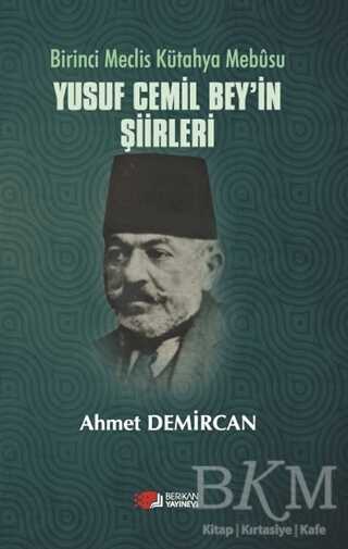 Birinci Meclis Kütahya Mebusu Yusuf Cemil Bey’in Şiirleri - Berikan Yayınevi