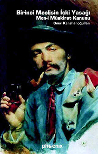 Birinci Meclisin İçki Yasağı Men-i Müskirat Kanunu - Phoenix Yayınevi
