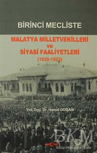Birinci Mecliste Malatya Milletvekilleri ve Siyasi Faaliyetleri - Akçağ Yayınları