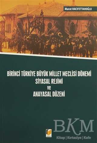 Birinci Türkiye Büyük Millet Meclisi Dönemi Siyasal Rejimi ve Anayasal Düzeni