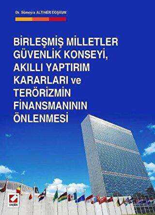 Birleşmiş Milletler Güvenlik Konseyi, Akıllı Yaptırım Kararları ve Terörizmin Finansmanının Önlenmesi - Seçkin Yayıncılık