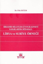 Birleşmiş Milletler Güvenlik Konseyi Kararlarında Müdahale: Libya ve Suriye Örneği - Yetkin Yayınları