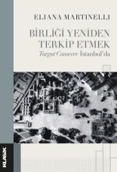 Birliği Yeniden Terkip Etmek Turgut Cansever İstanbul’da - Klasik Yayınları