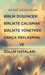 Birlik Düşüncesi, Birlikte Çalışmak, Birlikte Yönetmek, Hakça Paylaşmak ve Solun Hataları - Karina Yayınevi