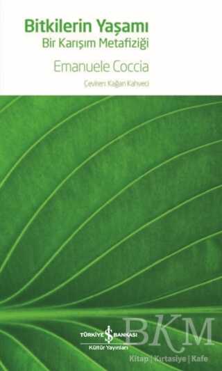 Bitkilerin Yaşamı - Bir Karışım Metafiziği - İş Bankası Kültür Yayınları