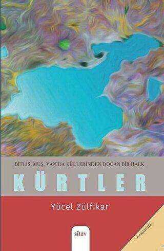 Bitlis, Muş, Van`da Küllerinden Doğan Bir Halk - Kürtler - Sitav Yayınevi