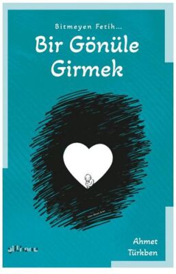 Bitmeyen Fetih Bir Gönüle Girmek - 1