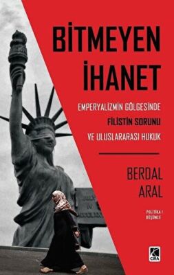 Bitmeyen İhanet: Emperyalizmin Gölgesinde Filistin Sorunu ve Uluslararası Hukuk kapağı