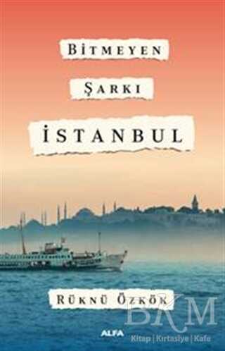 Bitmeyen Şarkı İstanbul - Alfa Yayınları