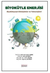 Biyokütle Enerjisi: Biyokimyasal Dönüşümler ve Teknolojileri - Astana Yayınları
