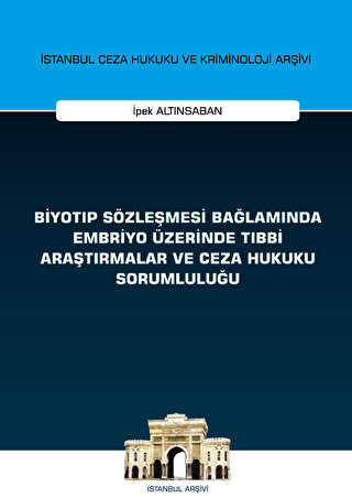 Biyotıp Sözleşmesi Bağlamında Embriyo Üzerinde Tıbbi Araştırmalar ve Ceza Hukuku Sorumluluğu - On İki Levha Yayınları